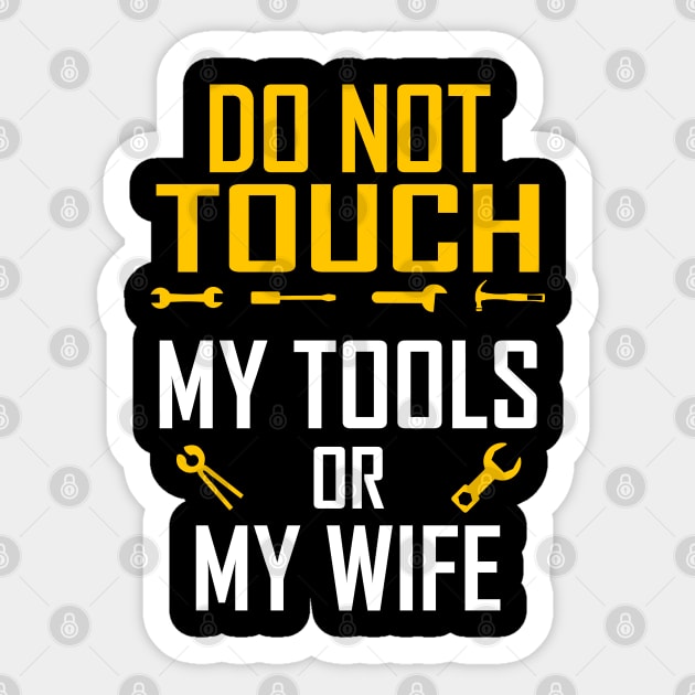 Do Not Touch My Tools or My Wife Funny Valentines Day Gifts Sticker by springins